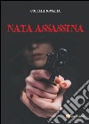 Nata assassina libro di Colella Rosalia