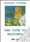 Una vita di racconti libro