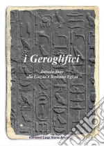 I geroglifici. Introduzione alla lingua e scrittura egizia libro