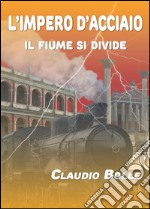 L'Impero d'acciaio. Il fiume si divide libro