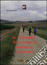 Io, «Pellegrino» sul Cammino di Santiago de Compostela