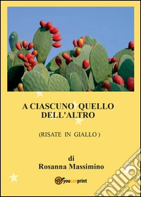 A ciascuno quello dell'altro (risate in giallo) libro