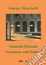 Eustache Balmain. Testimone nell'ombra