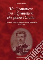 Un granatiere tra i granatieri che fecero l'Italia libro