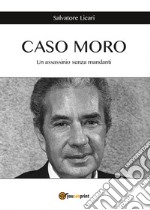 Caso Moro. Un assassinio senza mandanti libro
