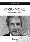 Caso Moro. Un assassinio senza mandanti libro di Licari Salvatore