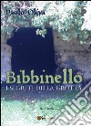 Bibbinello. I segreti della grotta libro di Oliva Paolo