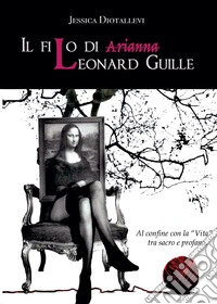 Il filo di Leonard Guille. Al confine con la vita, tra sacro e profano libro