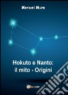 Hokuto e Nanto. Il mito. Vol. 1: Origini libro