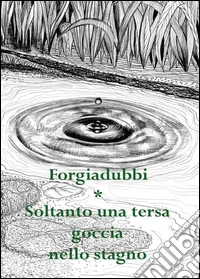 Soltanto una tersa goccia nello stagno libro