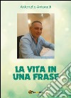 La vita in una frase libro di Antonelli Antonello