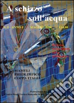 A schizzo sull'acqua (2016). Vol. 1 libro