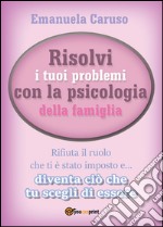 Risolvi i tuoi problemi con la psicologia della famiglia