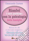 Risolvi i tuoi problemi con la psicologia della famiglia libro