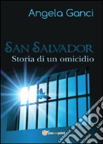 San Salvador. Storia di un omicidio libro