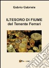 Il tesoro di Fiume del Tenente Ferrari libro di Gabrio Gabriele