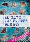 El gato y las flores de Bach. Manual de terapia floral felina para los compañeros humanos libro di Procopio Fabio