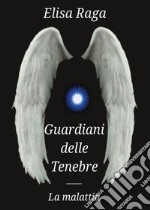 La malattia. Guardiani delle tenebre libro