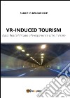VR-induced tourism. Dalla realtà virtuale alle esperienze oltre il visore libro di Berardone Fabrizio