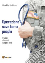 Operazione Save Kama People. Il tubab che salvò il popolo nero libro
