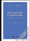 Replicazione e liberazione. Per un esistenzialismo darwiniano libro di Amodei Antonio