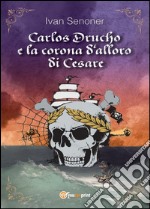 Carlos Drucho e la corona d'alloro di Cesare. Vol. 1 libro