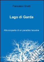 Lago di Garda. Alla scoperta di un paradiso lacustre