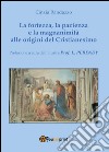 La fortezza, la pazienza e la magnanimità alle origini del Cristianesimo libro