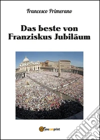 Das beste von Franziskus jubiläum libro