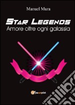 Amore oltre ogni galassia. Star legends libro