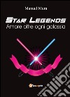 Amore oltre ogni galassia. Star legends libro