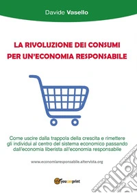 La rivoluzione dei consumi per un'economia responsabile libro