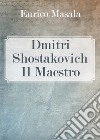Dmitri Shostakovich. Il maestro libro di Masala Enrico