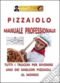 Pizzaiolo. Manuale professionale