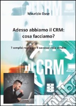 Adesso abbiamo il CRM: cosa facciamo? libro