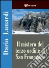 Il mistero del terzo ordine di San Francesco libro di Lunardi Dario