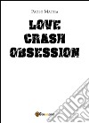 Obsession. Love crash. Ediz. italiana libro