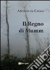 Il Regno di Mumm libro di Da Conca Antonio