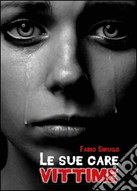 Le sue care vittime libro
