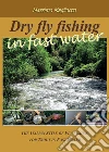 Dry fly fishing in fast water libro