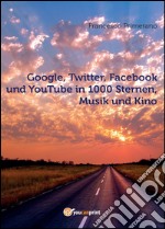 Google, Twitter, Facebook und YouTube in 1000 Sternen, Musik und Kino libro