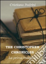 La prima indagine. The Cristhopher chronicles libro