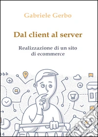 Dal client al server. Realizzazione di un sito di ecommerce