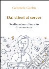 Dal client al server. Realizzazione di un sito di ecommerce libro