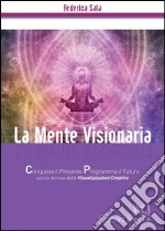 La mente visionaria. Equilibrio & benessere. Vol. 1 libro