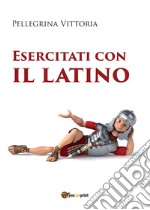 Esercitati con il latino