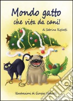 Mondo gatto che vita da cani! libro