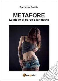 Metafore. La piede di porco e la tatuata libro