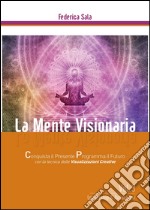 La mente visionaria. Leadership & autostima. Vol. 3 libro