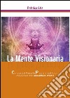 La mente visionaria. Leadership & autostima. Vol. 3 libro